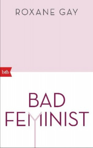 Bad Feminist (Roxane Gay,Anne Spielmann)(Brožovaná)