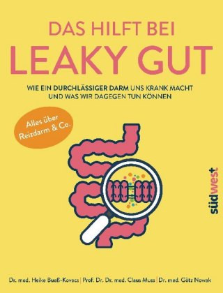 Das hilft bei Leaky Gut - Wie ein durchlässiger Darm uns krank macht und was wir dagegen tun können. Alles über Reizdarm & Co.