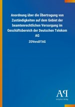Anordnung über die Übertragung von Zuständigkeiten auf dem Gebiet der beamtenrechtlichen Versorgung im Geschäftsbereich der Deutschen Telekom AG