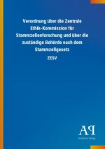 Verordnung über die Zentrale Ethik-Kommission für Stammzellenforschung und über die zuständige Behörde nach dem Stammzellgesetz