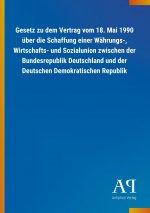 Gesetz zu dem Vertrag vom 18. Mai 1990 über die Schaffung einer Währungs-, Wirtschafts- und Sozialunion zwischen der Bundesrepublik Deutschland und de
