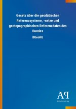 Gesetz über die geodätischen Referenzsysteme, -netze und geotopographischen Referenzdaten des Bundes