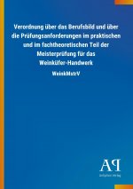 Verordnung über das Berufsbild und über die Prüfungsanforderungen im praktischen und im fachtheoretischen Teil der Meisterprüfung für das Weinküfer-Ha