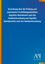 Verordnung über die Prüfung zum anerkannten Fortbildungsabschluss Geprüfter Betriebswirt nach der Handwerksordnung und Geprüfte Betriebswirtin nach de