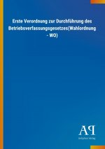 Erste Verordnung zur Durchführung des Betriebsverfassungsgesetzes(Wahlordnung - WO)