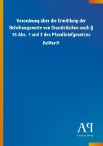Verordnung über die Ermittlung der Beleihungswerte von Grundstücken nach 16 Abs. 1 und 2 des Pfandbriefgesetzes