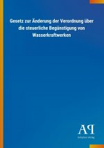 Gesetz zur Änderung der Verordnung über die steuerliche Begünstigung von Wasserkraftwerken