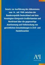Gesetz zur Ausführung des Abkommens vom 14. Juli 1960 zwischen der Bundesrepublik Deutschland und dem Vereinigten Königreich Großbritannien und Nordir