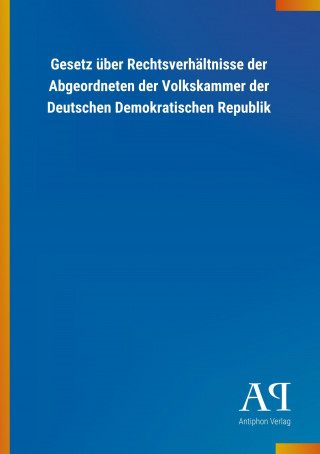 Gesetz über Rechtsverhältnisse der Abgeordneten der Volkskammer der Deutschen Demokratischen Republik