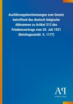 Ausführungsbestimmungen zum Gesetz betreffend das deutsch-belgische Abkommen zu Artikel 312 des Friedensvertrags vom 20. Juli 1921 (Reichsgesetzbl. S.