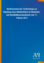 Rechtsnormen des Tarifvertrags zur Regelung eines Mindestlohns im Steinmetz- und Steinbildhauerhandwerk vom 11. Februar 2015