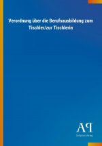 Verordnung über die Berufsausbildung zum Tischler/zur Tischlerin