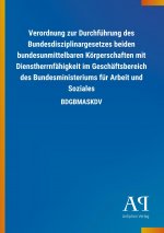 Verordnung zur Durchführung des Bundesdisziplinargesetzes beiden bundesunmittelbaren Körperschaften mit Dienstherrnfähigkeit im Geschäftsbereich des B