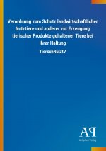 Verordnung zum Schutz landwirtschaftlicher Nutztiere und anderer zur Erzeugung tierischer Produkte gehaltener Tiere bei ihrer Haltung
