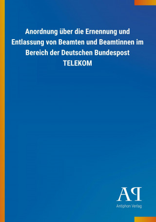 Anordnung über die Ernennung und Entlassung von Beamten und Beamtinnen im Bereich der Deutschen Bundespost TELEKOM