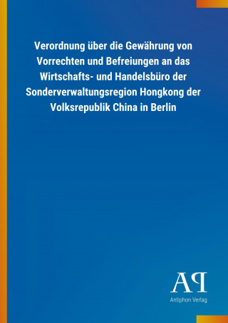 Verordnung über die Gewährung von Vorrechten und Befreiungen an das Wirtschafts- und Handelsbüro der Sonderverwaltungsregion Hongkong der Volksrepubli