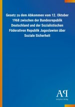 Gesetz zu dem Abkommen vom 12. Oktober 1968 zwischen der Bundesrepublik Deutschland und der Sozialistischen Föderativen Republik Jugoslawien über Sozi