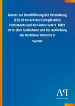 Gesetz zur Durchführung der Verordnung (EU) 2016/424 des Europäischen Parlaments und des Rates vom 9. März 2016 über Seilbahnen und zur Aufhebung der