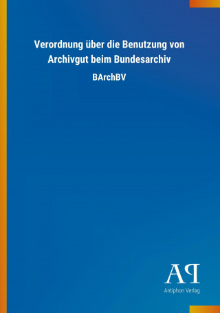 Verordnung über die Benutzung von Archivgut beim Bundesarchiv