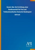 Gesetz über die Errichtung einer Bundesanstalt für Post und Telekommunikation Deutsche Bundespost