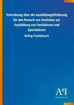 Verordnung über die Ausbildungsförderung für den Besuch von Instituten zur Ausbildung von Fachlehrern und Sportlehrern