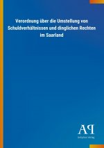 Verordnung über die Umstellung von Schuldverhältnissen und dinglichen Rechten im Saarland