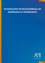Verordnung über die Berufsausbildung zum Schuhmacher/zur Schuhmacherin