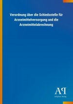 Verordnung über die Schiedsstelle für Arzneimittelversorgung und die Arzneimittelabrechnung