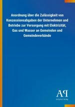 Anordnung über die Zulässigkeit von Konzessionsabgaben der Unternehmen und Betriebe zur Versorgung mit Elektrizität, Gas und Wasser an Gemeinden und G