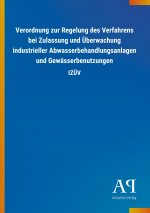 Verordnung zur Regelung des Verfahrens bei Zulassung und Überwachung industrieller Abwasserbehandlungsanlagen und Gewässerbenutzungen