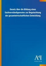 Gesetz über die Bildung eines Sachverständigenrates zur Begutachtung der gesamtwirtschaftlichen Entwicklung