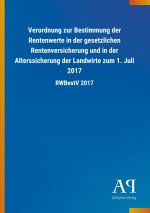 Verordnung zur Bestimmung der Rentenwerte in der gesetzlichen Rentenversicherung und in der Alterssicherung der Landwirte zum 1. Juli 2017