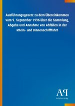 Ausführungsgesetz zu dem Übereinkommen vom 9. September 1996 über die Sammlung, Abgabe und Annahme von Abfällen in der Rhein- und Binnenschifffahrt