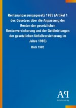 Rentenanpassungsgesetz 1985 (Artikel 1 des Gesetzes über die Anpassung der Renten der gesetzlichen Rentenversicherung und der Geldleistungen der geset