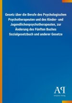 Gesetz über die Berufe des Psychologischen Psychotherapeuten und des Kinder- und Jugendlichenpsychotherapeuten, zur Änderung des Fünften Buches Sozial