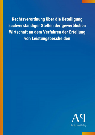 Rechtsverordnung über die Beteiligung sachverständiger Stellen der gewerblichen Wirtschaft an dem Verfahren der Erteilung von Leistungsbescheiden