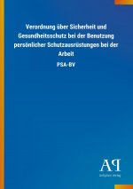 Verordnung über Sicherheit und Gesundheitsschutz bei der Benutzung persönlicher Schutzausrüstungen bei der Arbeit