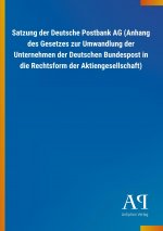 Satzung der Deutsche Postbank AG (Anhang des Gesetzes zur Umwandlung der Unternehmen der Deutschen Bundespost in die Rechtsform der Aktiengesellschaft