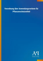 Verordnung über Anwendungsverbote für Pflanzenschutzmittel