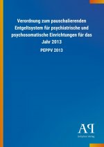 Verordnung zum pauschalierenden Entgeltsystem für psychiatrische und psychosomatische Einrichtungen für das Jahr 2013