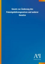 Gesetz zur Änderung des Patentgebührengesetzes und anderer Gesetze