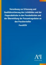Verordnung zur Erfassung und Qualitätssicherung des Lichtbildes und der Fingerabdrücke in den Passbehörden und der Übermittlung der Passantragsdaten a