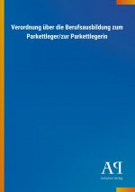 Verordnung über die Berufsausbildung zum Parkettleger/zur Parkettlegerin