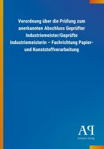 Verordnung über die Prüfung zum anerkannten Abschluss Geprüfter Industriemeister/Geprüfte Industriemeisterin ? Fachrichtung Papier- und Kunststoffvera