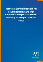 Verordnung über die Festsetzung von Naturschutzgebieten und einem Landschaftsschutzgebiet von zentraler Bedeutung als Naturpark 