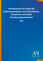 Verordnung über die Anlage des Sicherungsvermögens von Pensionskassen, Sterbekassen und kleinen Versicherungsunternehmen