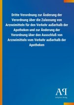 Dritte Verordnung zur Änderung der Verordnung über die Zulassung von Arzneimitteln für den Verkehr außerhalb der Apotheken und zur Änderung der Verord