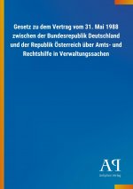 Gesetz zu dem Vertrag vom 31. Mai 1988 zwischen der Bundesrepublik Deutschland und der Republik Österreich über Amts- und Rechtshilfe in Verwaltungssa