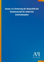 Gesetz zur Sicherung der Neutralität der Bundesanstalt für Arbeit bei Arbeitskämpfen