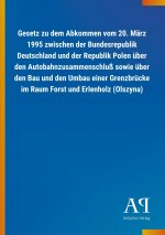 Gesetz zu dem Abkommen vom 20. März 1995 zwischen der Bundesrepublik Deutschland und der Republik Polen über den Autobahnzusammenschluß sowie über den